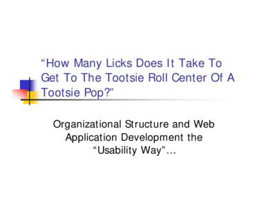 “How Many Licks Does It Take To Get To The Tootsie Roll Center Of A Tootsie Pop?”