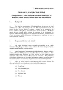 LC Paper No. CB[removed])  PROPOSED RESEARCH OUTLINE The Operation of Labour Tribunals and Other Mechanisms for Resolving Labour Disputes in Hong Kong and Selected Places 1.