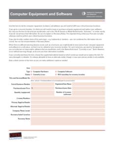 Computer Equipment and Software Use this form to list the computer equipment, hardware and software you will need to fulfill your critical business functions. If you go to a recovery location, it is likely you will need 