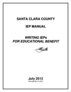 SANTA CLARA COUNTY IEP MANUAL WRITING IEPs FOR EDUCATIONAL BENEFIT  July 2012