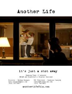 Another Life  it’s just a shot away Running Time: 17 minutes HDCAM and Digibeta/5.1 Digital Surround Director – Nathan Ruegger
