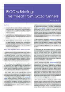 BICOM Briefing: The threat from Gaza tunnels February 2016 Key Points •	 Concerns for renewed violence over the IsraelGaza border have risen in recent weeks as evidence emerges of the extent of Hamas’s efforts to reb
