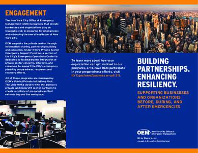 ENGAGEMENT The New York City Office of Emergency Management (OEM) recognizes that private businesses and organizations play an invaluable role in preparing for emergencies and enhancing the overall resilience of New