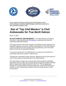 TRUE NORTH SALMON ANNOUNCES PARTNERSHIP WITH RICK MOONEN, LEADING SUSTAINABLE SEAFOOD ADVOCATE AND AWARD-WINNING CHEF Star of “Top Chef Masters” is Chef Ambassador for True North Salmon