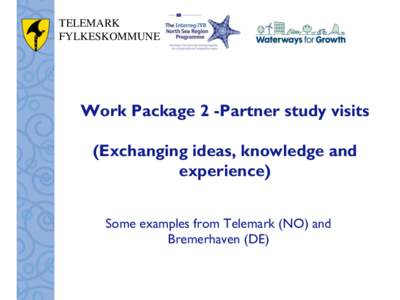 TELEMARK FYLKESKOMMUNE Work Package 2 -Partner study visits (Exchanging ideas, knowledge and experience)