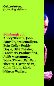 Dublin Fringe Festival / Arts Council of Ireland / Republic of Ireland / Abbey Theatre / Colm Tóibín / Edinburgh International Festival / Europe / Ireland / Traverse Theatre