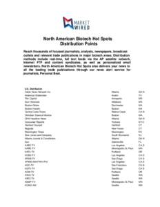 North American Biotech Hot Spots Distribution Points Reach thousands of focused journalists, analysts, newspapers, broadcast outlets and relevant trade publications in major biotech areas. Distribution methods include re