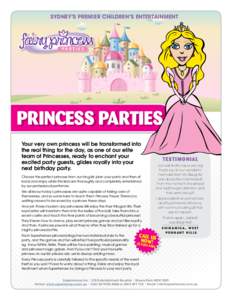 SYDNEY’S PREMIER CHILDREN’S ENTERTAINMENT  PRINCESS PARTIES Your very own princess will be transformed into the real thing for the day, as one of our elite team of Princesses, ready to enchant your