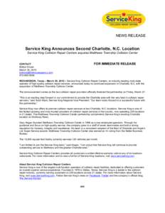 NEWS RELEASE  Service King Announces Second Charlotte, N.C. Location Service King Collision Repair Centers acquires Matthews Township Collision Center  FOR IMMEDIATE RELEASE
