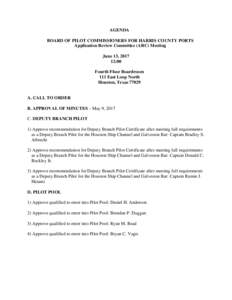 AGENDA BOARD OF PILOT COMMISSIONERS FOR HARRIS COUNTY PORTS Application Review Committee (ARC) Meeting June 13, :00 Fourth Floor Boardroom