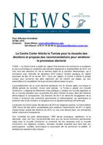 Pour Diffusion Immédiate 28 Mai, 2015 Contacts: Soyia Ellison,  Don Bisson +ou   Le Centre Carter félicite la Tunisie pour la réussite des