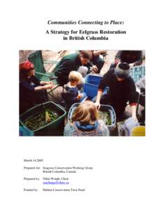 Communities Connecting to Place: A Strategy for Eelgrass Restoration in British Columbia March 14,2005 Prepared for: Seagrass Conservation Working Group