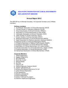 ASIA-PACIFIC FEDERATION FOR CLINICAL BIOCHEMISTRY AND LABORATORY MEDICINE Annual Report 2012 The APFCB has 16 Member Societies, 18 Corporate members and 2 Affiliate members.