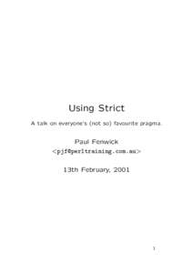 Using Strict A talk on everyone’s (not so) favourite pragma. Paul Fenwick <> 13th February, 2001