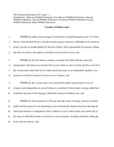 2014 Proposed Resolution No. Lands – 1 Submitted by: Montana Wildlife Federation, New Mexico Wildlife Federation, Colorado Wildlife Federation, Arizona Wildlife Federation, Wyoming Wildlife Federation, Nevada Wildlife 