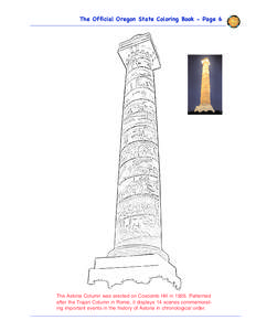 The Official Oregon State Coloring Book - Page 6  The Astoria Column was erected on Coxcomb Hill in[removed]Patterned after the Trajan Column in Rome, it displays 14 scenes commemorating important events in the history of 