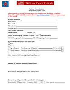 National Cancer Institute Biospecimen Request Form Please complete the following form and save to your computer using this format: 