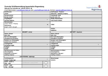 Formular Schiffsanmeldung bayernhafen Regensburg Bitte per Fax schicken an: + Email Hafenmeister:  oder ; Zentrale:  Schiffsname vess