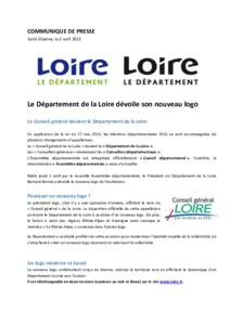 COMMUNIQUE DE PRESSE Saint-Étienne, le 2 avril 2015 Le Département de la Loire dévoile son nouveau logo Le Conseil général devient le Département de la Loire En application de la loi du 17 mai 2013, les élections 