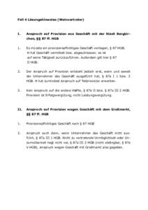 Fall 4 Lösungshinweise (Weinvertreter)  I. Anspruch auf Provision aus Geschäft mit der Stadt Bergkirchen, §§ 87 ff. HGB