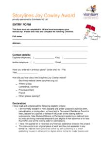 Storylines Joy Cowley Award proudly sponsored by Scholastic NZ Ltd ENTRY FORM This form must be completed in full and must accompany your manuscript. Please also read and complete the following Checklist.