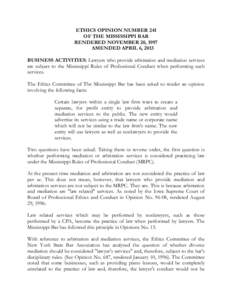 ETHICS OPINION NUMBER 241 OF THE MISSISSIPPI BAR RENDERED NOVEMBER 20, 1997 AMENDED APRIL 6, 2013 BUSINESS ACTIVITIES: Lawyers who provide arbitration and mediation services are subject to the Mississippi Rules of Profes