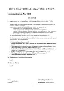 INTERNATIONAL SKATING UNION Communication NoICE DANCE I. Requirements for Technical Rules with ongoing validity, effective July 1st, 2014 Technical Rules specify that some of them need to be completed by requireme