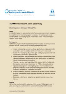 A centre of excellence supported by the Australian Government  ACPMH track record: client case study Client: Department of Veterans’ Affairs (DVA) Needs In 1995, DVA asked the Australian Centre for Posttraumatic Mental