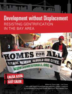 Development without Displacement RESISTING GENTRIFICATION IN THE BAY AREA Written by Causa Justa :: Just Cause with health impact research and data and policy analysis contributed