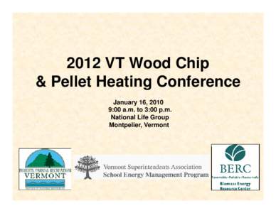 2012 VT Wood Chip & Pellet Heating Conference January 16, 2010