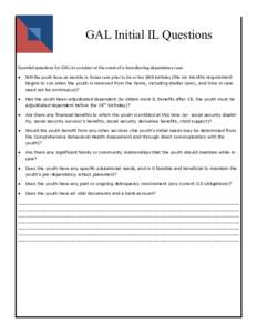 GAL Initial IL Questions Essential questions for GALs to consider at the onset of a transitioning dependency case:   Will the youth have six months in foster care prior to his or her 18th birthday (the six months requ