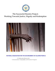 The Successful Reentry Project: Working Towards Justice, Dignity and Redemption NATIONAL ASSOCIATION FOR THE ADVANCEMENT OF COLORED PEOPLE A Collaboration Between the Criminal Justice, Voting Rights, and Economic Program