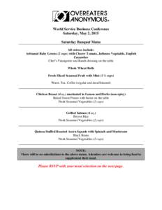 World Service Business Conference Saturday, May 2, 2015 Saturday Banquet Menu All entrees include: Artisanal Baby Greens (2 cups) with Cherry Tomato, Julienne Vegetable, English Cucumber