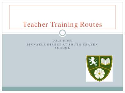 Teacher Training Routes DR.R FISH PINNACLE DIRECT AT SOUTH CRAVEN SCHOOL  Teacher Training Routes