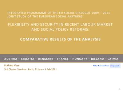 INTEGRATED PROGRAMME OF THE EU SOCIAL DIALOGUE 2009 – 2011 JOINT STUDY OF THE EUROPEAN SOCIAL PARTNERS: FLEXIBILITY AND SECURITY IN RECENT LABOUR MARKET AND SOCIAL POLICY REFORMS: COMPARATIVE RESULTS OF THE ANALYSIS