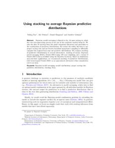 Using stacking to average Bayesian predictive distributions Yuling Yao∗ , Aki Vehtari† , Daniel Simpson‡ and Andrew Gelman§ Abstract. Bayesian model averaging is flawed in the M-open setting in which the true data