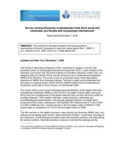 Survey ranking Slovenian multinationals finds them small and vulnerable, but flexible and increasingly international* Report dated December 7, 2009 EMBARGO: The contents of this press release must not be quoted or summar