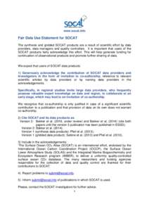 www.socat.info  Fair Data Use Statement for SOCAT The synthesis and gridded SOCAT products are a result of scientific effort by data providers, data managers and quality controllers. It is important that users of the SOC