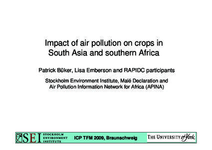 Impact of air pollution on crops in South Asia and southern Africa Patrick Büker, Lisa Emberson and RAPIDC participants Stockholm Environment Institute, Malé Declaration and Air Pollution Information Network for Africa
