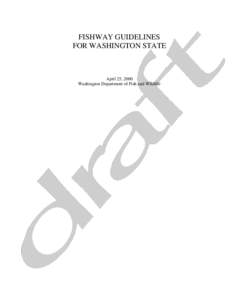 FISHWAY GUIDELINES FOR WASHINGTON STATE April 25, 2000 Washington Department of Fish and Wildlife