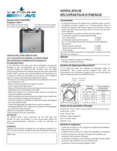 VENTILATEUR RÉCUPÉRATEUR D’ÉNERGIE Venmar AVS E15 ECM ERV Produit nº [removed] à 140 pi3/min (0,4 po d’eau) 67 à 120 pi3/min (0,4 po d’eau)