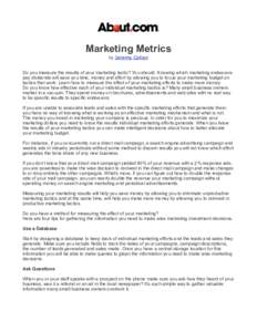 Marketing Metrics by Jeremy Cohen Do you measure the results of your marketing tactic? You should. Knowing which marketing endeavors pay dividends will save you time, money and effort by allowing you to focus your market