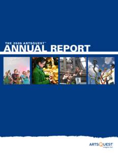 TheArtsQuest™  annual Report It is no secret that the next several months will be a period of tremendous growth and change at ArtsQuest. As we enter the most dynamic time in our history, we are preparing to tri