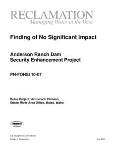 Finding of No Significant Impact Anderson Ranch Dam Security Enhancement Project PN-FONSI[removed]Boise Project, Arrowrock Division,