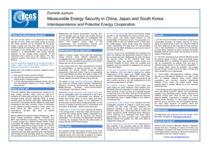 Dominik Juchum  Measurable Energy Security in China, Japan and South Korea Interdependence and Potential Energy Cooperation Topic and Research Question The aim of this thesis is to determine the energy