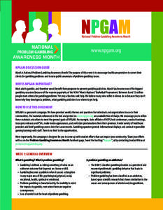 NPGAM National Problem Gambling Awareness Month www.npgam.org NPGAM DISCUSSION GUIDE March is National Problem Gambling Awareness Month! The purpose of this event is to encourage healthcare providers to screen their