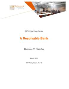 DSF Policy Paper Series  A Resolvable Bank Thomas T. Huertas