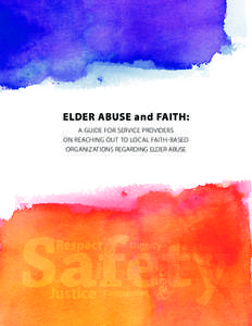 ELDER ABUSE and FAITH: A GUIDE FOR SERVICE PROVIDERS ON REACHING OUT TO LOCAL FAITH-BASED ORGANIZATIONS REGARDING ELDER ABUSE  For more information, please visit www.interfaithpartners.org or www.ncall.us.