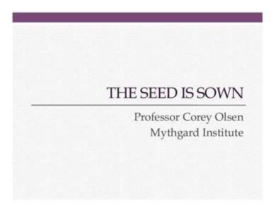 THE SEED IS SOWN Professor Corey Olsen Mythgard Institute The Seed is Sown 1. 