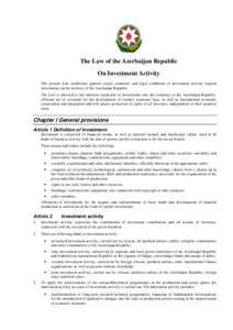 The Law of the Azerbaijan Republic On Investment Activity The present Law establishes general social, economic and legal conditions of investment activity (capital investment) on the territory of the Azerbaijan Republic.